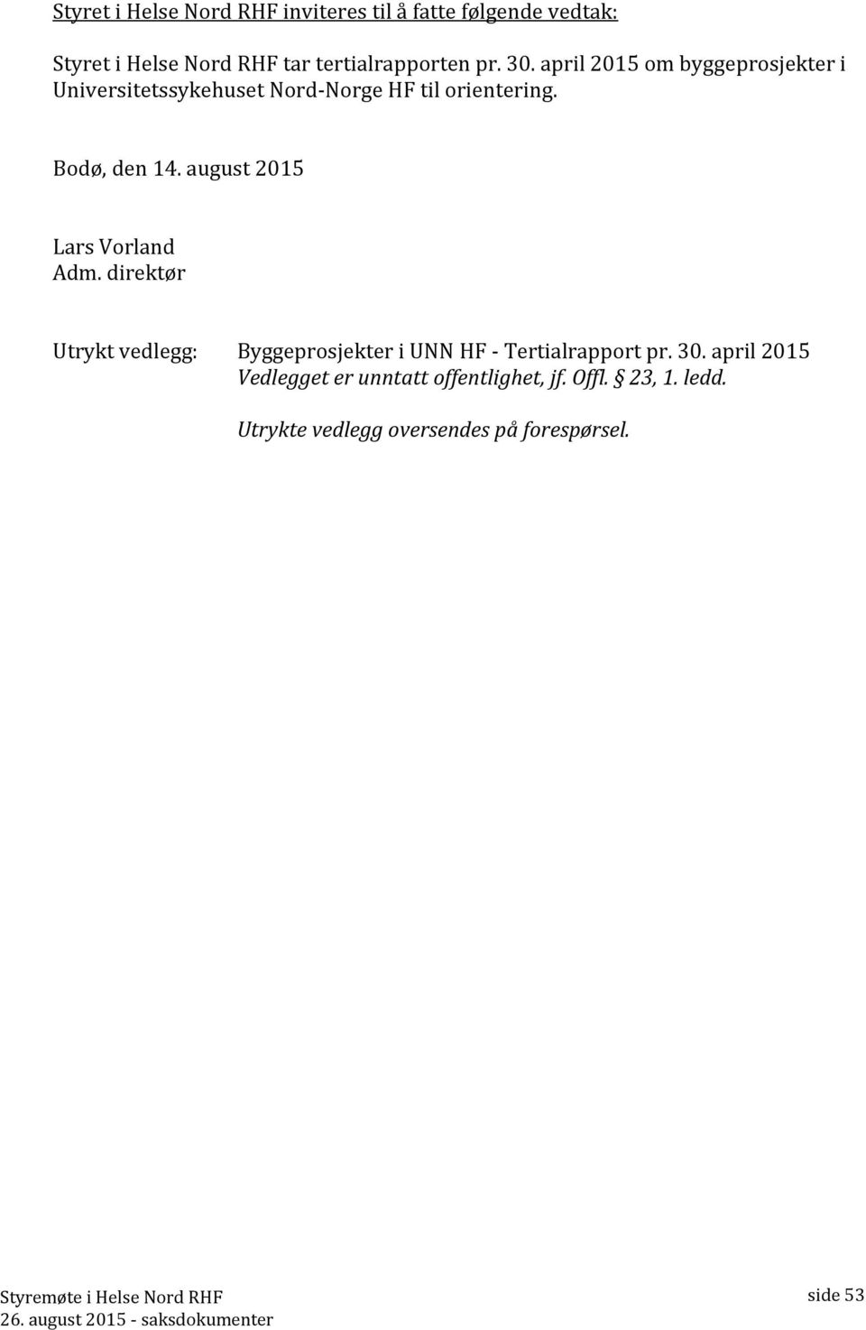 august 2015 Lars Vorland Adm. direktør Utrykt vedlegg: Byggeprosjekter i UNN HF - Tertialrapport pr. 30.