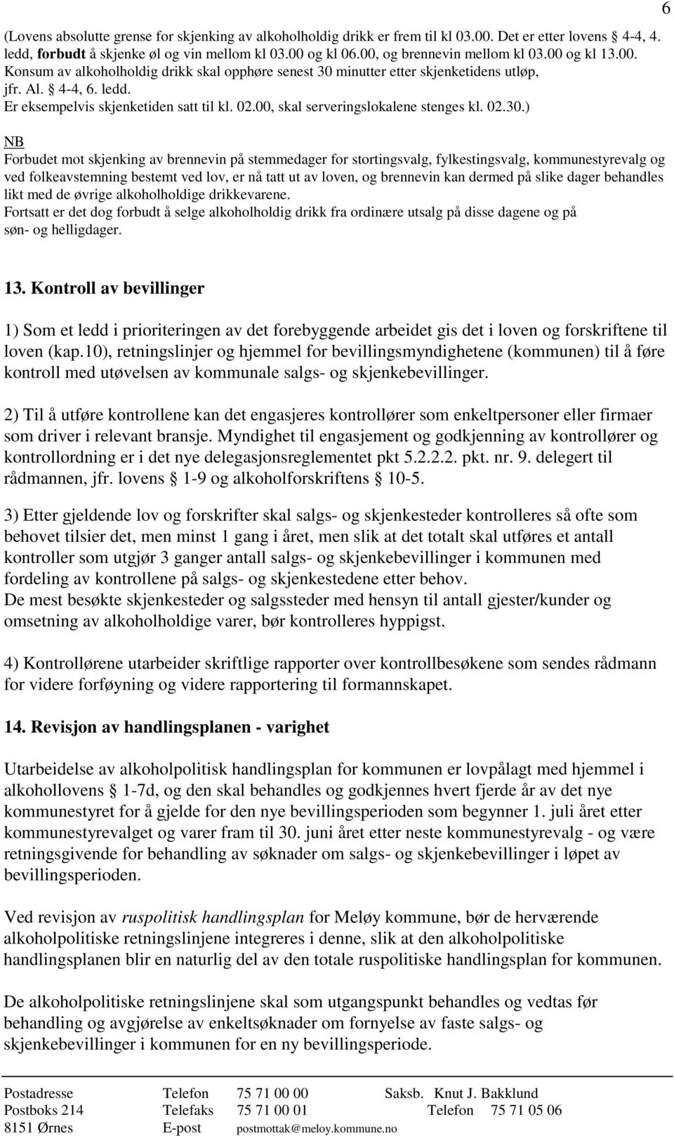 02.00, skal serveringslokalene stenges kl. 02.30.