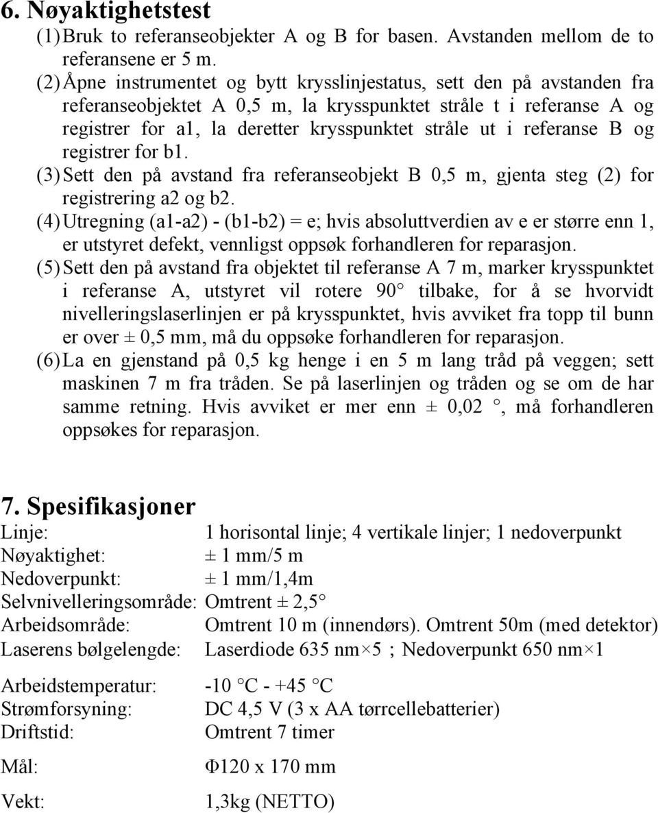 referanse B og registrer for b1. (3) Sett den på avstand fra referanseobjekt B 0,5 m, gjenta steg (2) for registrering a2 og b2.