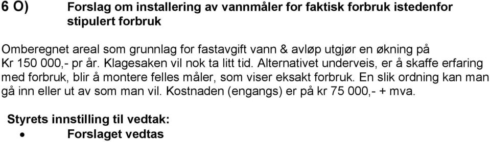 Alternativet underveis, er å skaffe erfaring med forbruk, blir å montere felles måler, som viser eksakt forbruk.