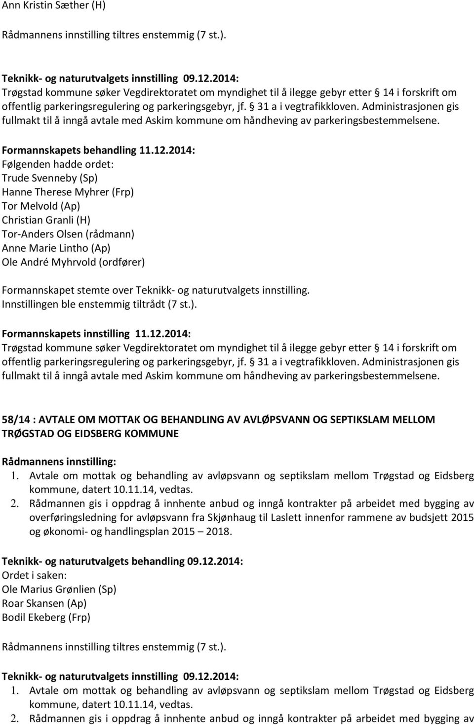 Administrasjonen gis fullmakt til å inngå avtale med Askim kommune om håndheving av parkeringsbestemmelsene.