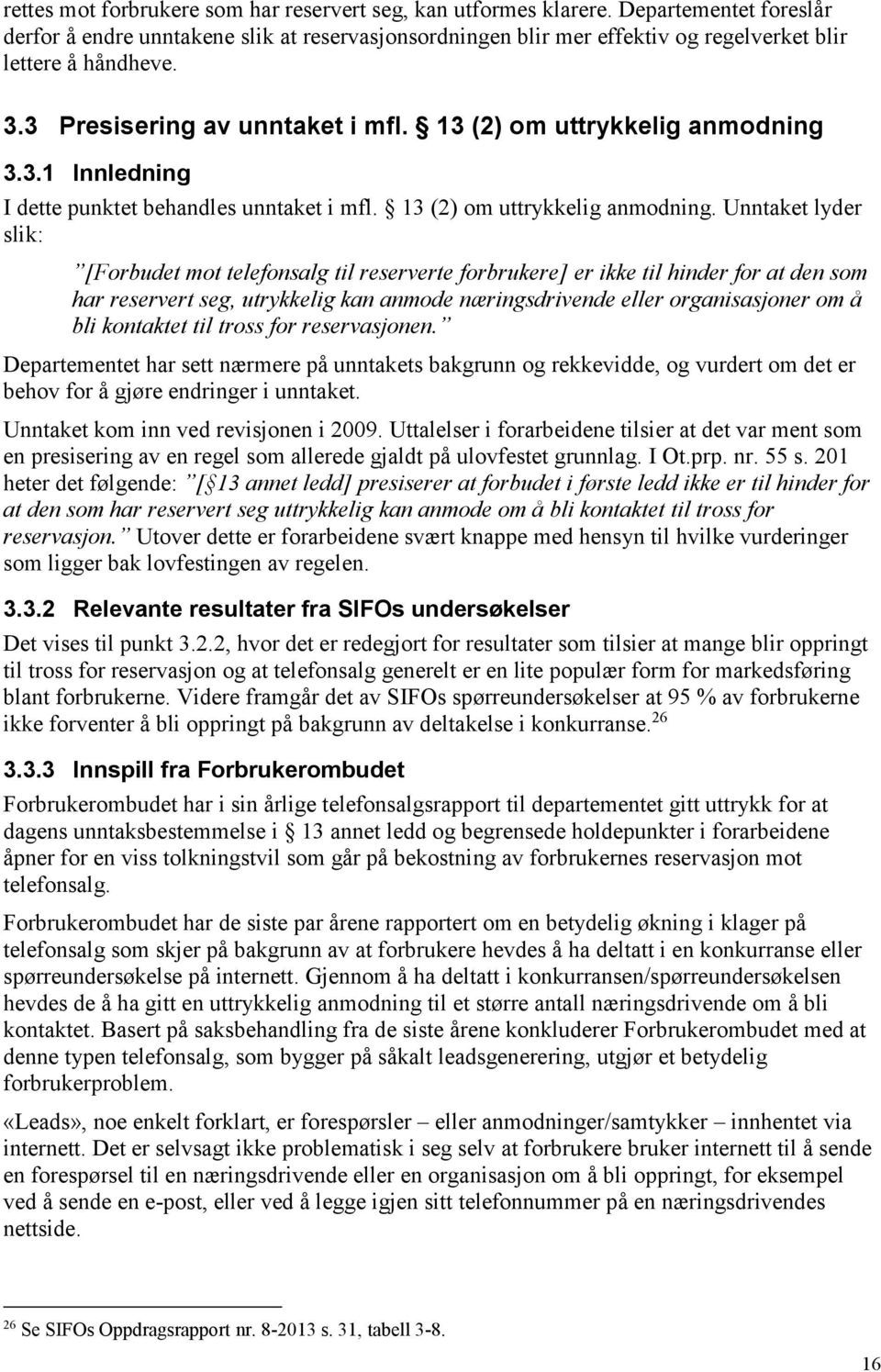 13 (2) om uttrykkelig anmodning 3.3.1 Innledning I dette punktet behandles unntaket i mfl. 13 (2) om uttrykkelig anmodning.