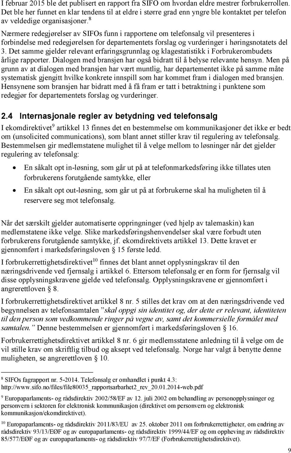 8 Nærmere redegjørelser av SIFOs funn i rapportene om telefonsalg vil presenteres i forbindelse med redegjørelsen for departementets forslag og vurderinger i høringsnotatets del 3.