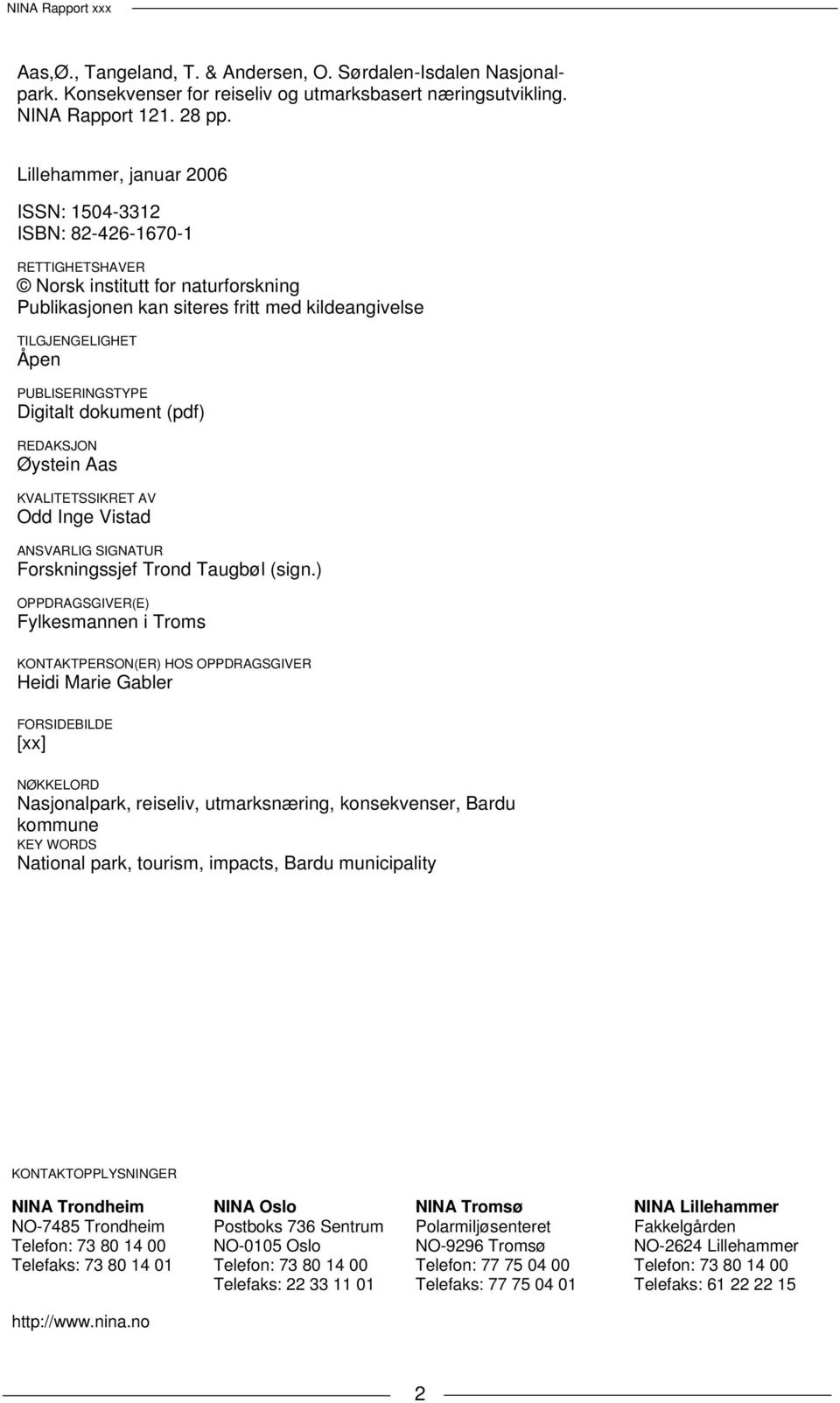 PUBLISERINGSTYPE Digitalt dokument (pdf) REDAKSJON Øystein Aas KVALITETSSIKRET AV Odd Inge Vistad ANSVARLIG SIGNATUR Forskningssjef Trond Taugbøl (sign.
