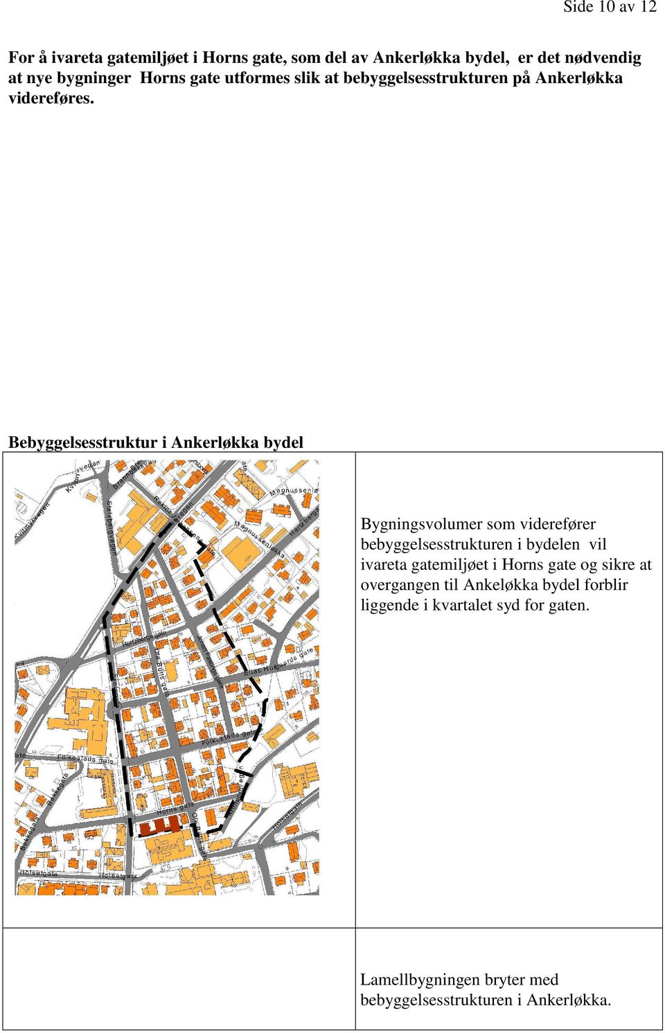 Bebyggelsesstruktur i Ankerløkka bydel Bygningsvolumer som viderefører bebyggelsesstrukturen i bydelen vil ivareta