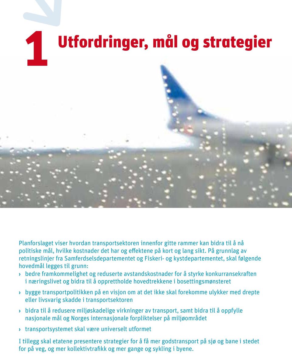 konkurransekraften i næringslivet og bidra til å opprettholde hovedtrekkene i bosettingsmønsteret bygge transportpolitikken på en visjon om at det ikke skal forekomme ulykker med drepte eller