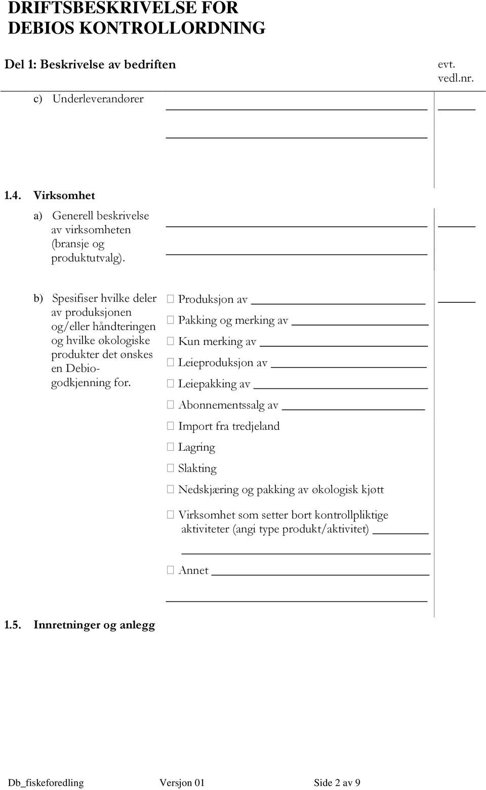 Innretninger og anlegg Produksjon av Pakking og merking av Kun merking av Leieproduksjon av _ Leiepakking av Abonnementssalg av Import fra tredjeland