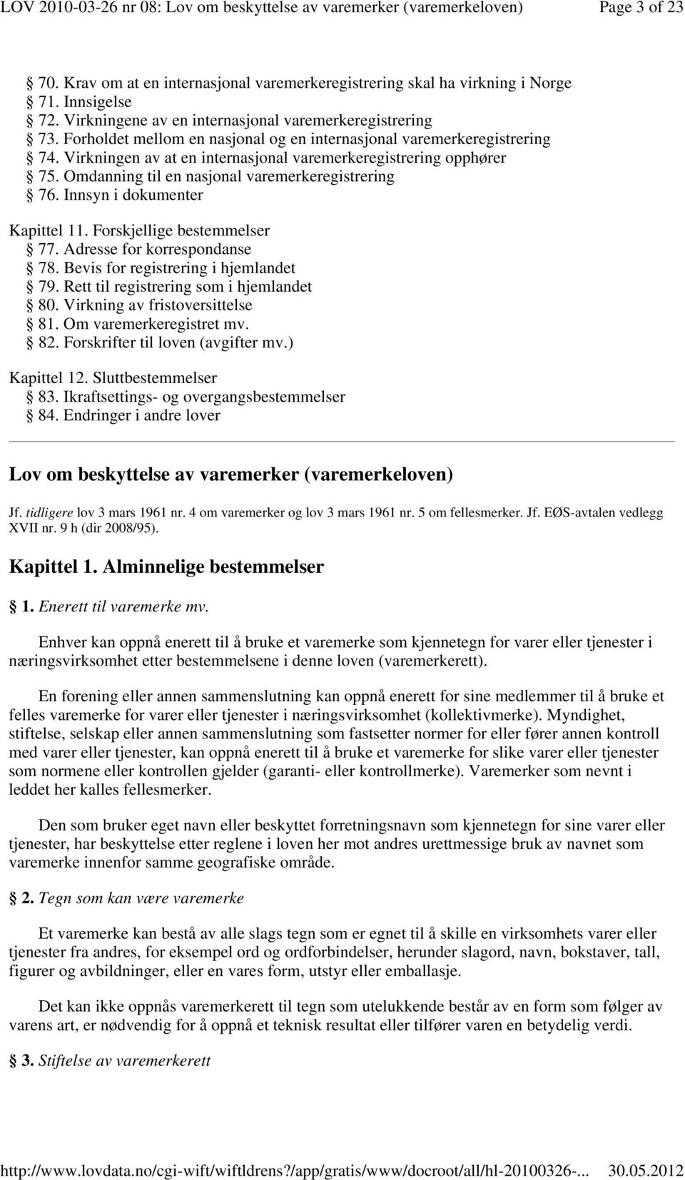 Innsyn i dokumenter Kapittel 11. Forskjellige bestemmelser 77. Adresse for korrespondanse 78. Bevis for registrering i hjemlandet 79. Rett til registrering som i hjemlandet 80.