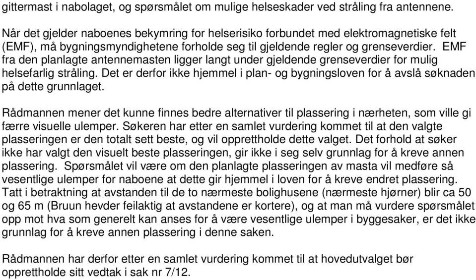 EMF fra den planlagte antennemasten ligger langt under gjeldende grenseverdier for mulig helsefarlig stråling.