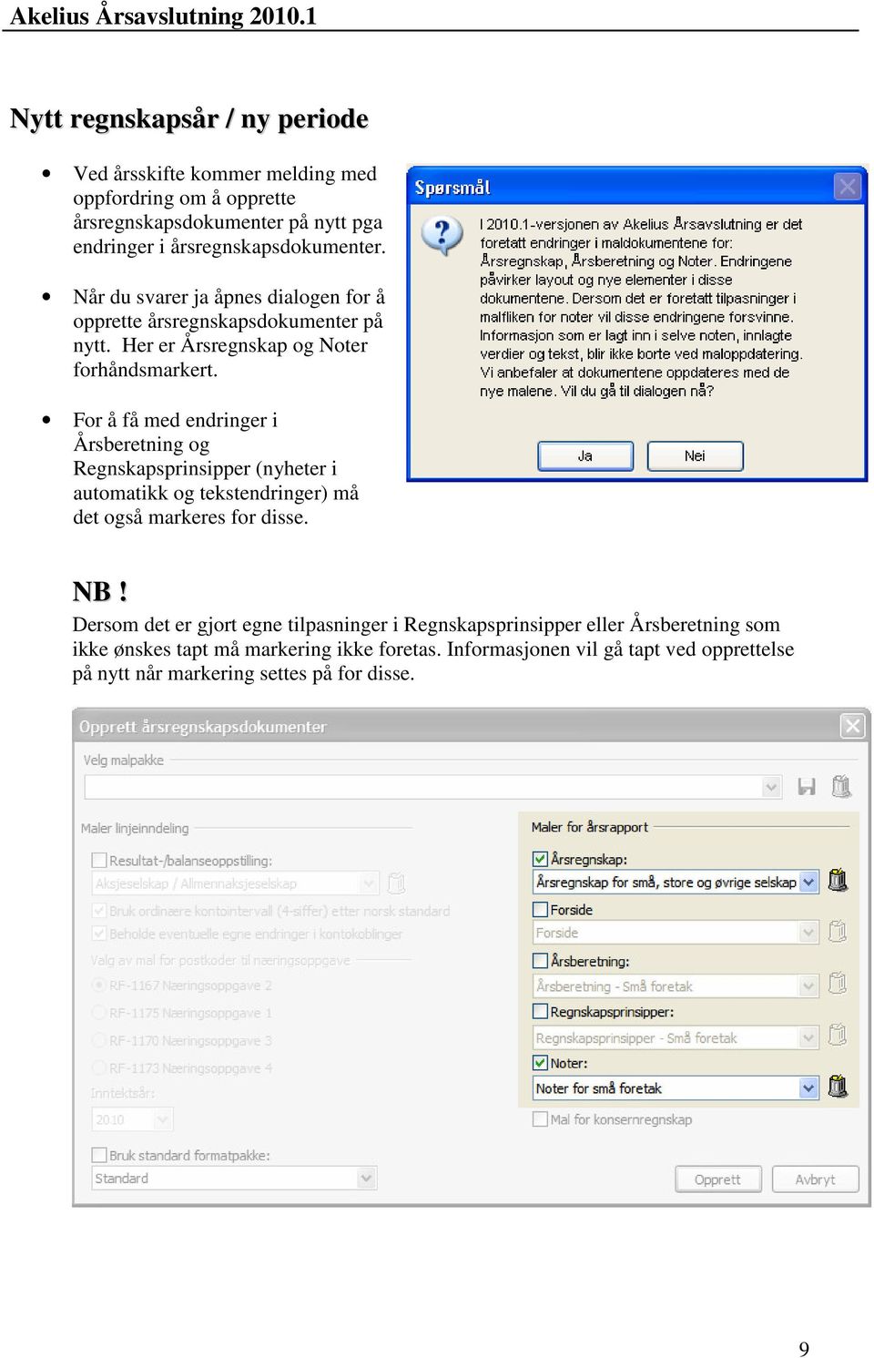 For å få med endringer i Årsberetning og Regnskapsprinsipper (nyheter i automatikk og tekstendringer) må det også markeres for disse. NB!