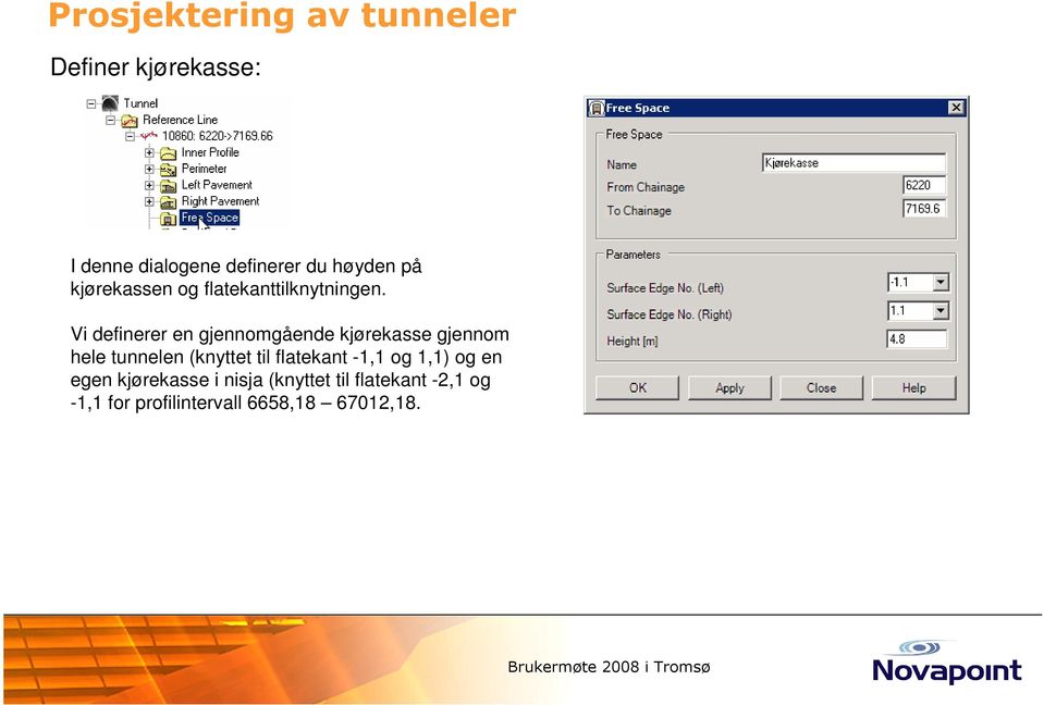 Vi definerer en gjennomgående kjørekasse gjennom hele tunnelen (knyttet til