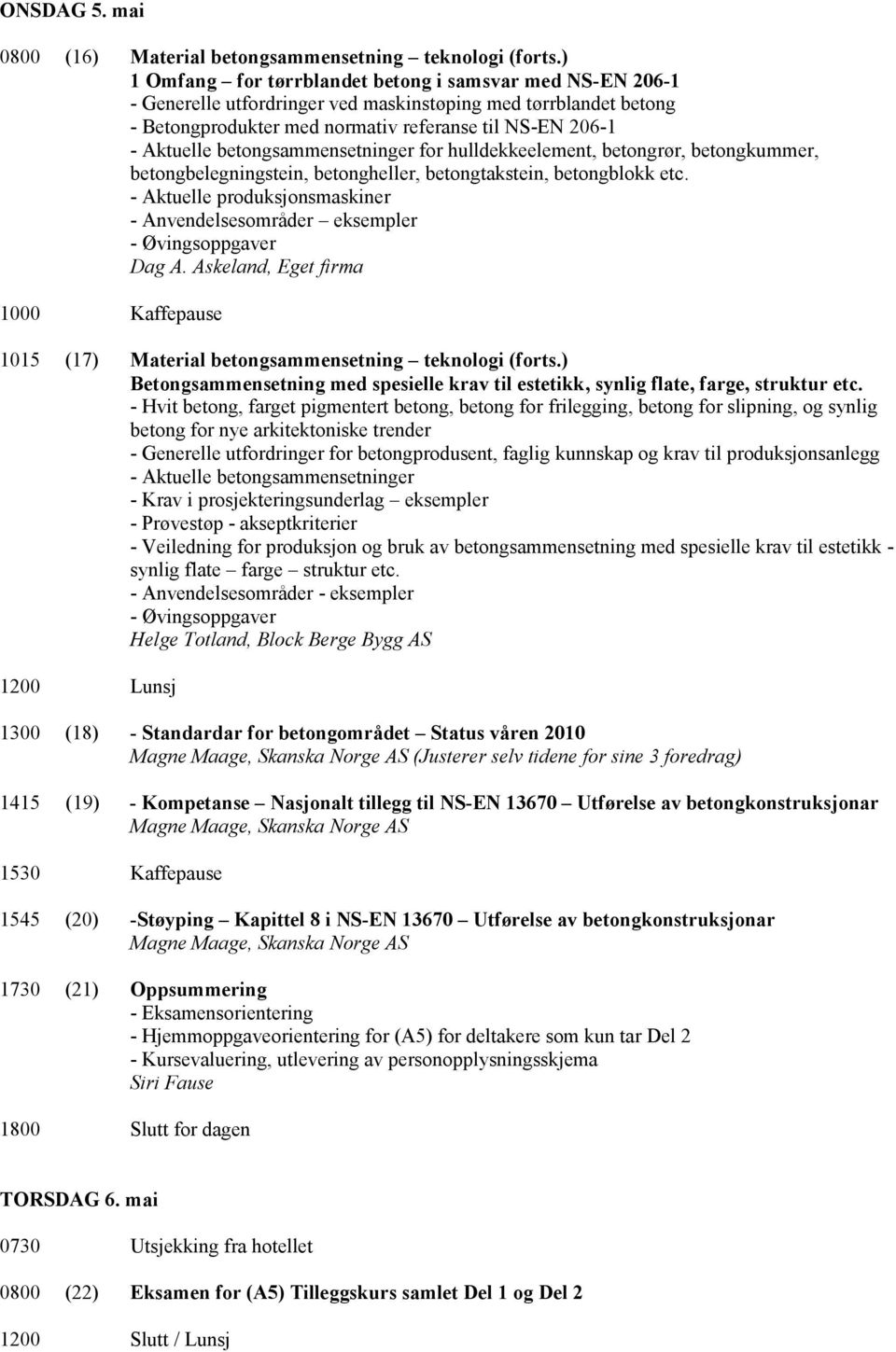 betongsammensetninger for hulldekkeelement, betongrør, betongkummer, betongbelegningstein, betongheller, betongtakstein, betongblokk etc.