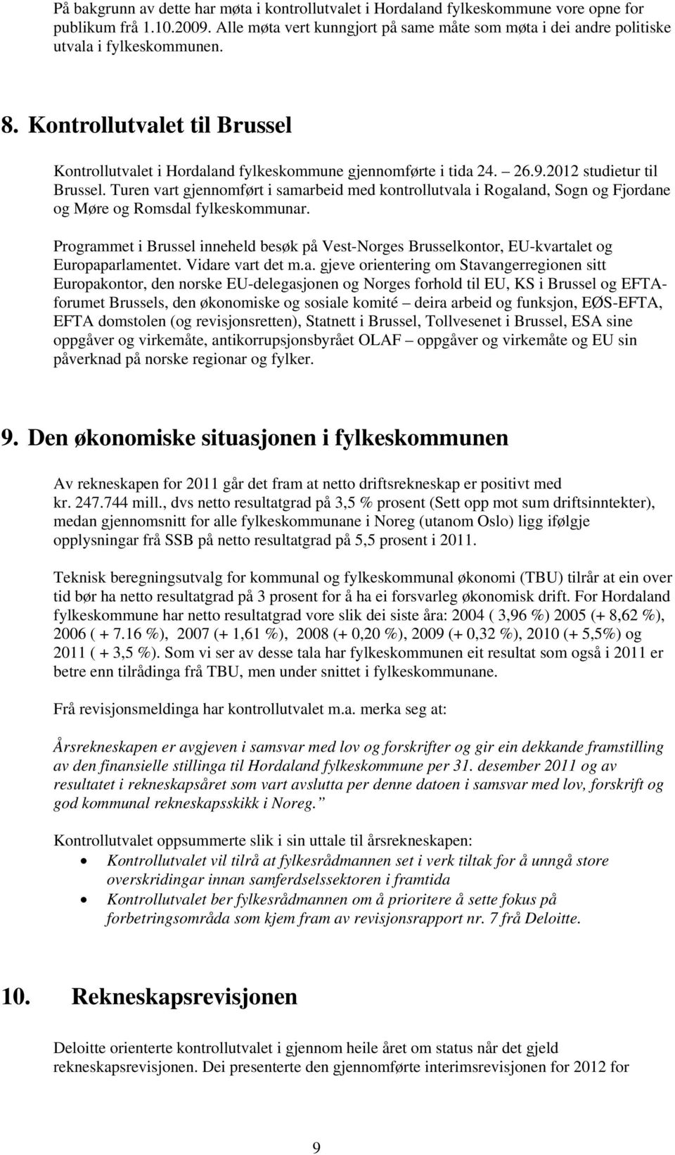 2012 studietur til Brussel. Turen vart gjennomført i samarbeid med kontrollutvala i Rogaland, Sogn og Fjordane og Møre og Romsdal fylkeskommunar.