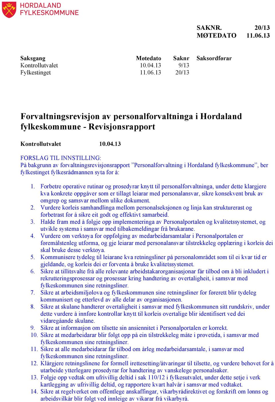 Forbetre operative rutinar og prosedyrar knytt til personalforvaltninga, under dette klargjere kva konkrete oppgåver som er tillagt leiarar med personalansvar, sikre konsekvent bruk av omgrep og