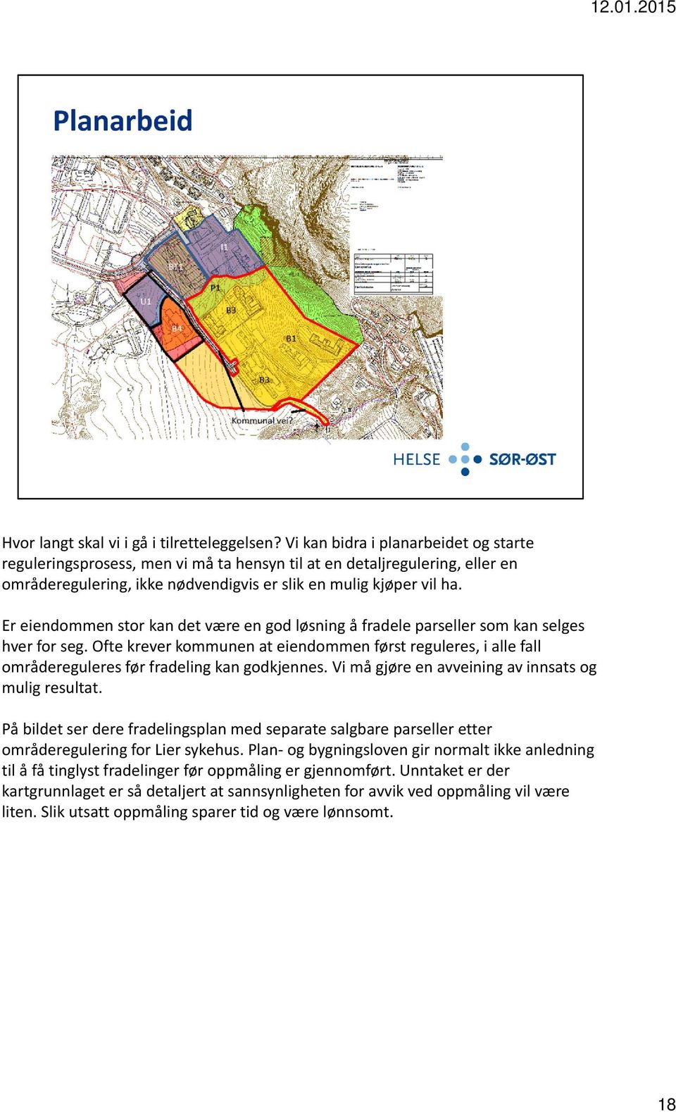 Er eiendommen stor kan det være en god løsning å fradele parseller som kan selges hver for seg.