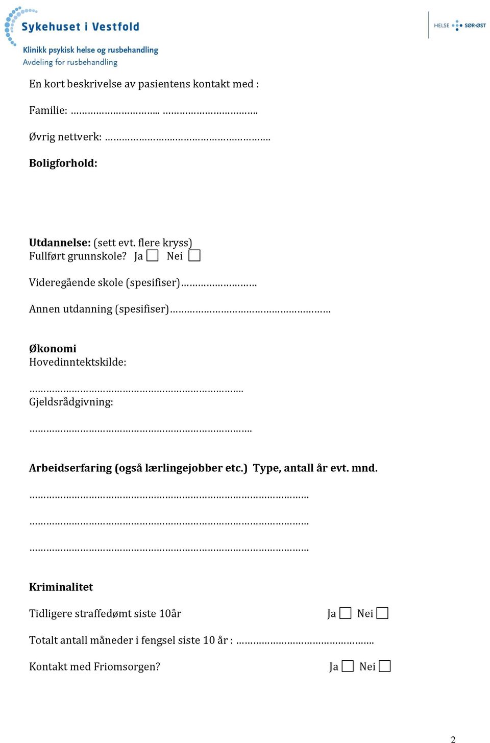 Ja Nei Videregående skole (spesifiser) Annen utdanning (spesifiser) Økonomi Hovedinntektskilde:. Gjeldsrådgivning:.