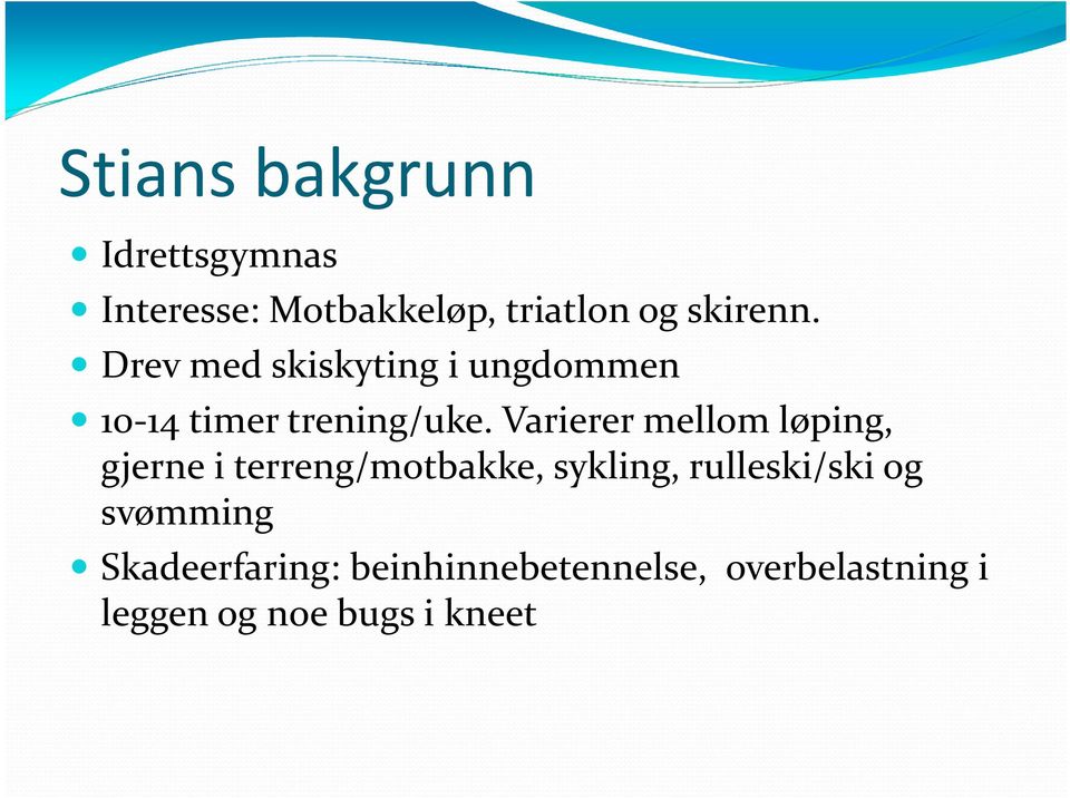 Varierer mellom løping, gjerne i terreng/motbakke, sykling, rulleski/ski