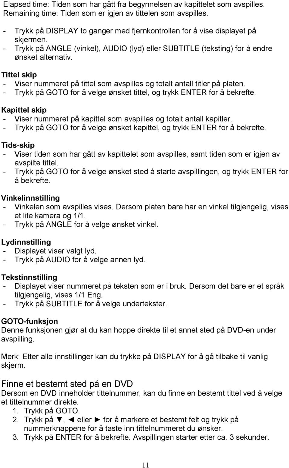 Tittel skip - Viser nummeret på tittel som avspilles og totalt antall titler på platen. - Trykk på GOTO for å velge ønsket tittel, og trykk ENTER for å bekrefte.