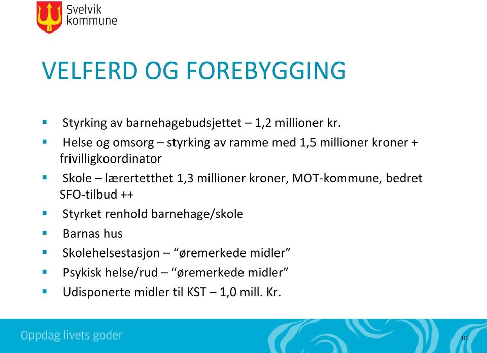 lærertetthet 1,3 millioner kroner, MOT-kommune, bedret SFO-tilbud ++ Styrket renhold