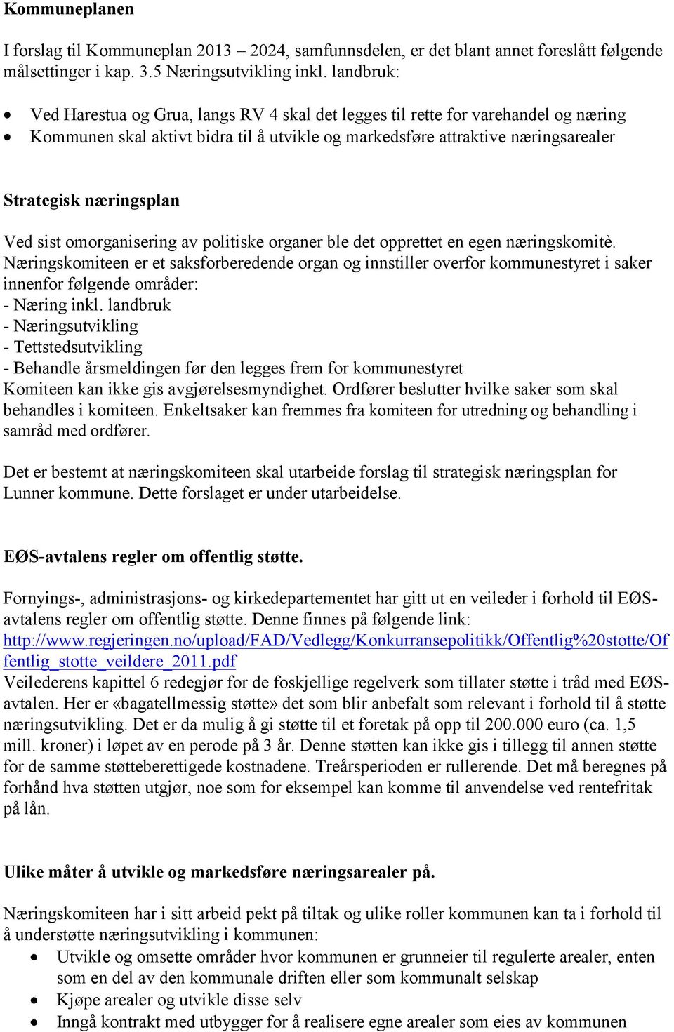 Ved sist omorganisering av politiske organer ble det opprettet en egen næringskomitè.