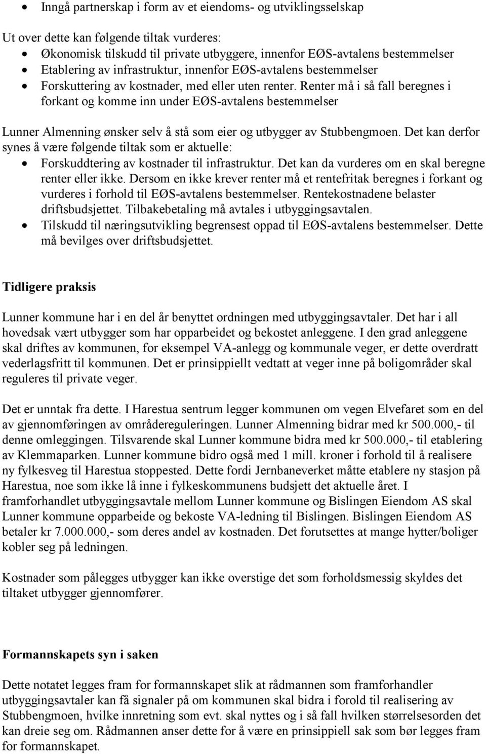 Renter må i så fall beregnes i forkant og komme inn under EØS-avtalens bestemmelser Lunner Almenning ønsker selv å stå som eier og utbygger av Stubbengmoen.