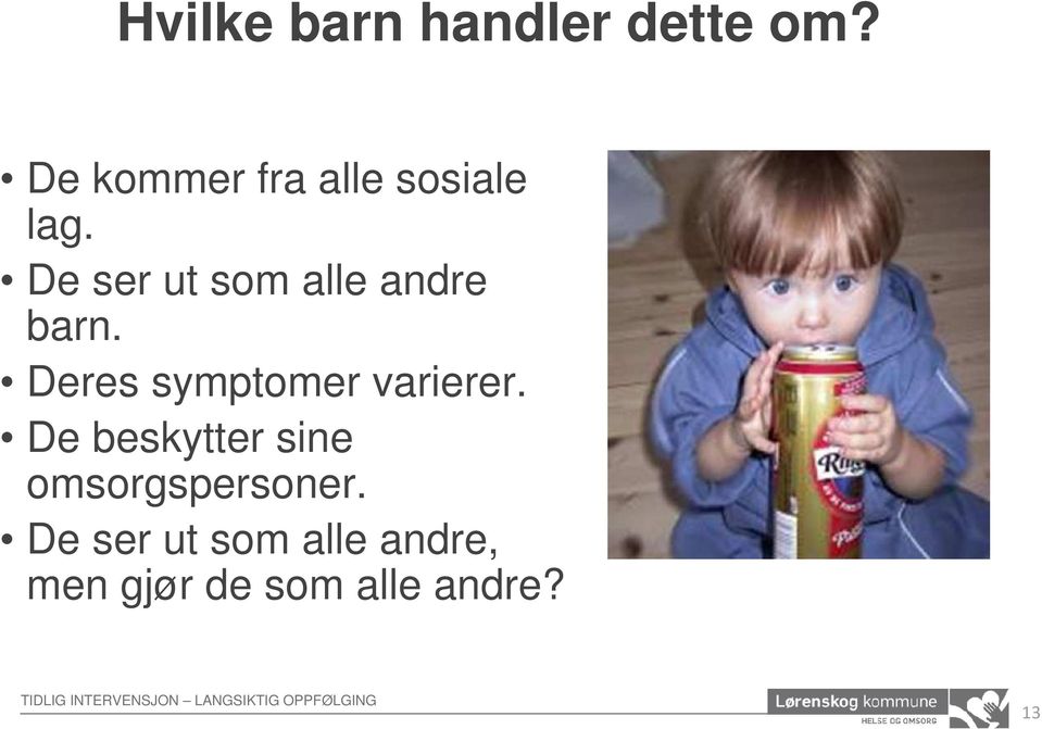 De ser ut som alle andre barn.