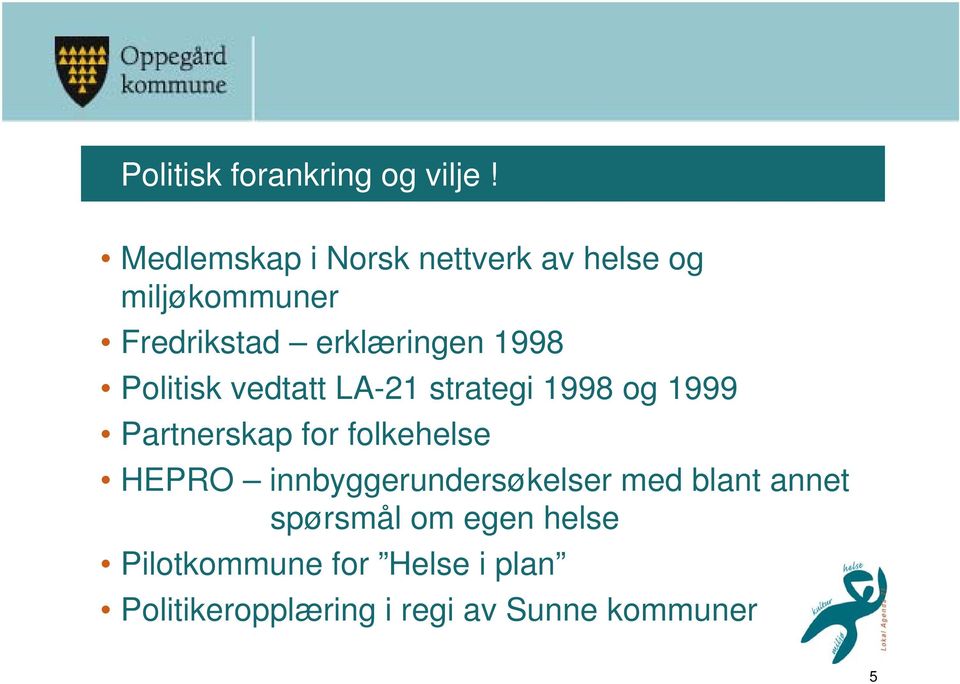 1998 Politisk vedtatt LA-21 strategi 1998 og 1999 Partnerskap for folkehelse