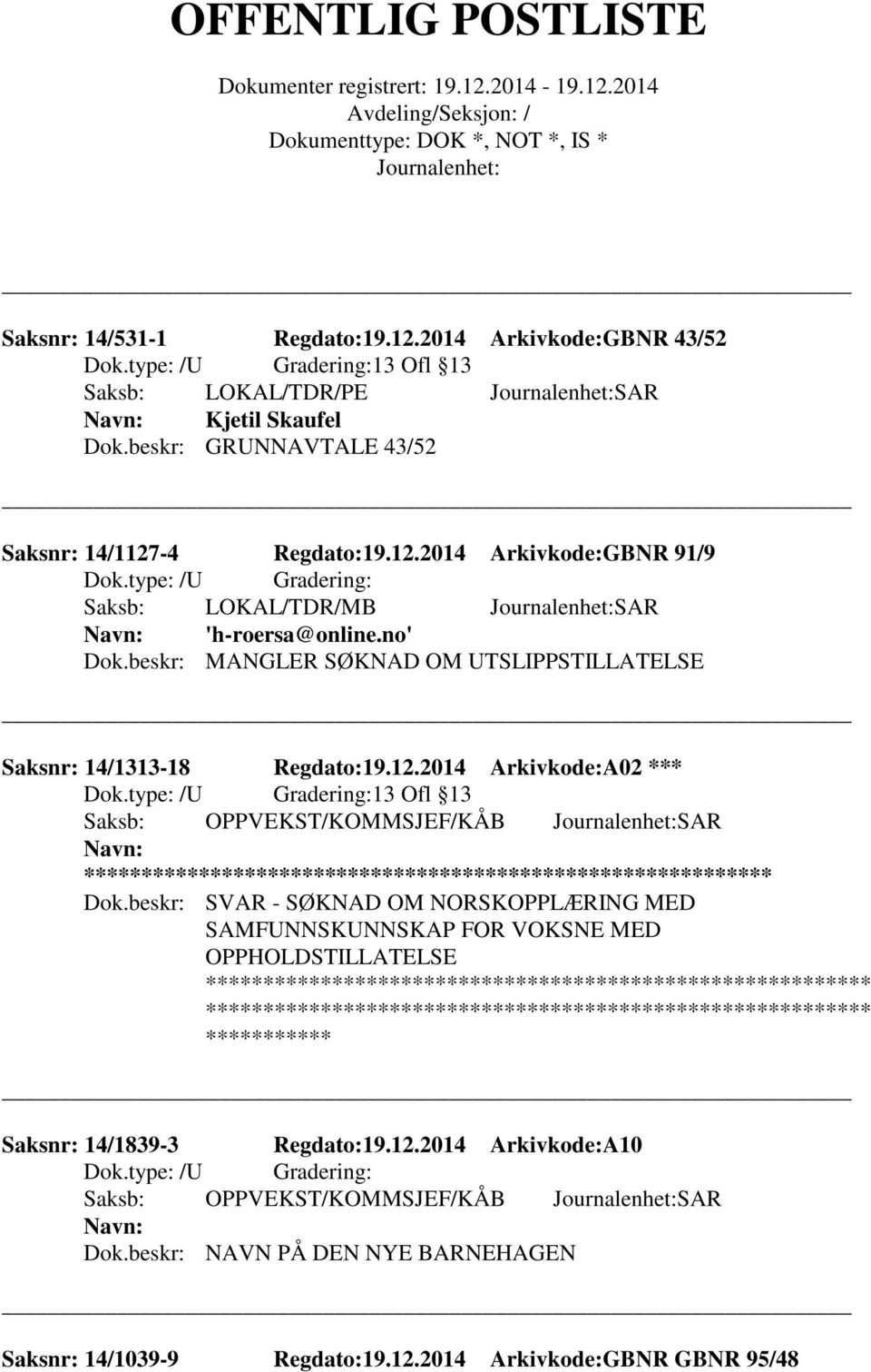 beskr: SVAR - SØKNAD OM NORSKOPPLÆRING MED SAMFUNNSKUNNSKAP FOR VOKSNE MED OPPHOLDSTILLATELSE Saksnr: 14/1839-3 Regdato:19.12.