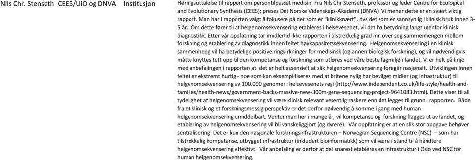 Det Norske Videnskaps-Akademi (DNVA) Vi mener dette er en svært viktig rapport. Man har i rapporten valgt å fokusere på det som er "klinikknært", dvs det som er sannsynlig i klinisk bruk innen 3-5 år.