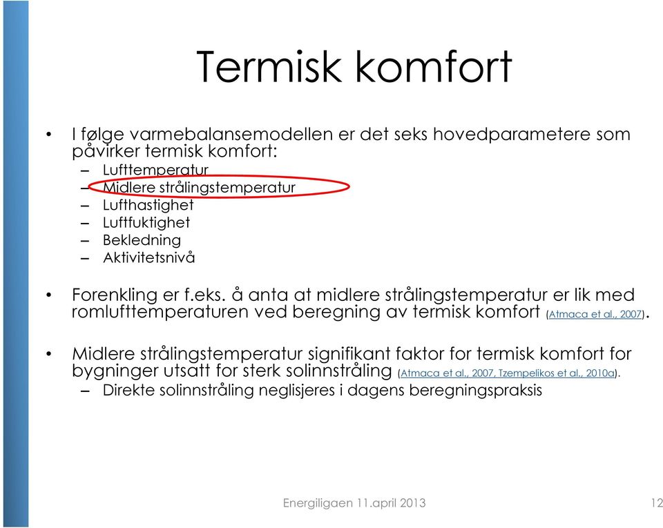 å anta at midlere strålingstemperatur er lik med romlufttemperaturen ved beregning av termisk komfort (Atmaca et al., 2007).