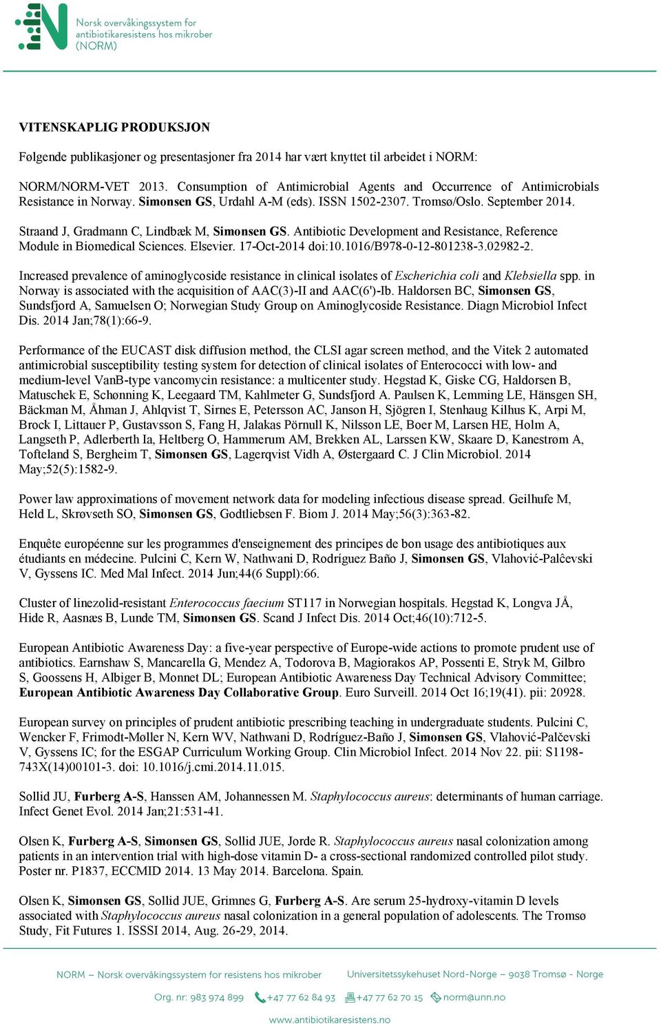 Straand J, Gradmann C, Lindbæk M, Simonsen GS. Antibiotic Development and Resistance, Reference Module in Biomedical Sciences. Elsevier. 17-Oct-2014 doi:10.1016/b978-0-12-801238-3.02982-2.