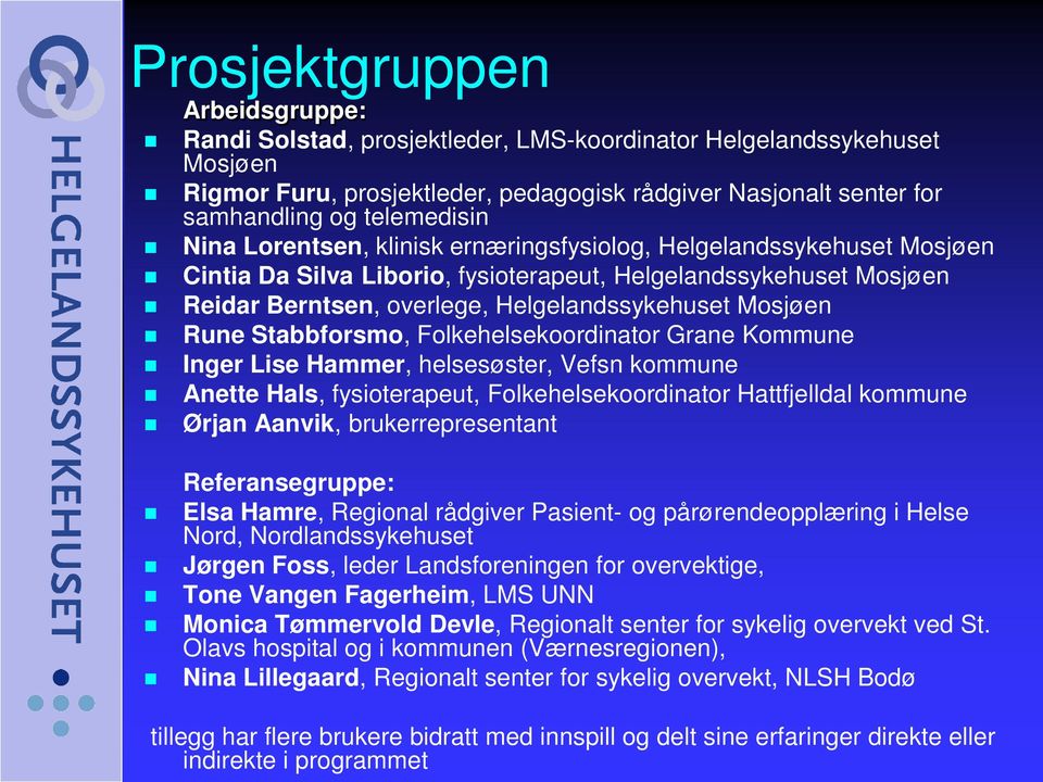 Mosjøen Rune Stabbforsmo, Folkehelsekoordinator Grane Kommune Inger Lise Hammer, helsesøster, Vefsn kommune Anette Hals, fysioterapeut, Folkehelsekoordinator Hattfjelldal kommune Ørjan Aanvik,