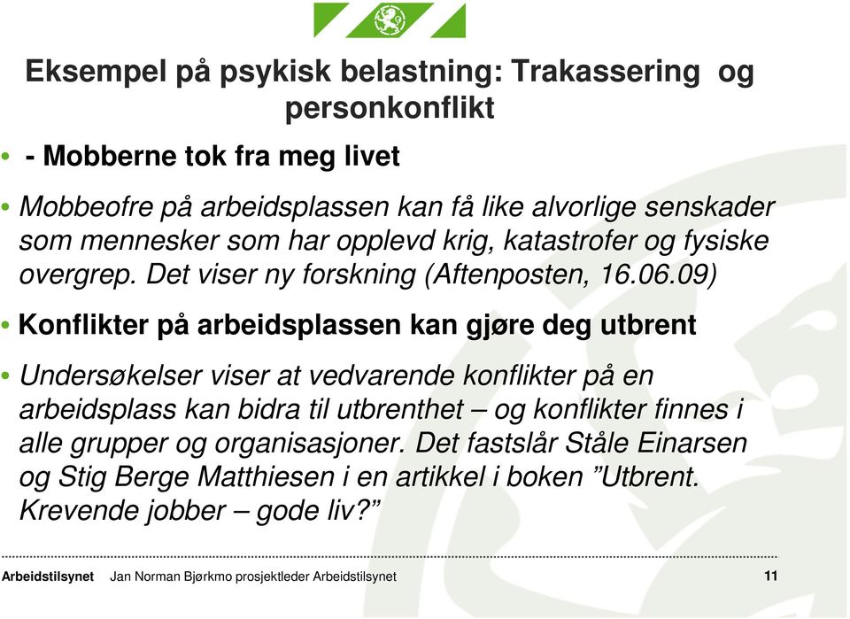 09) Konflikter på arbeidsplassen kan gjøre deg utbrent Undersøkelser viser at vedvarende konflikter på en arbeidsplass kan bidra til utbrenthet