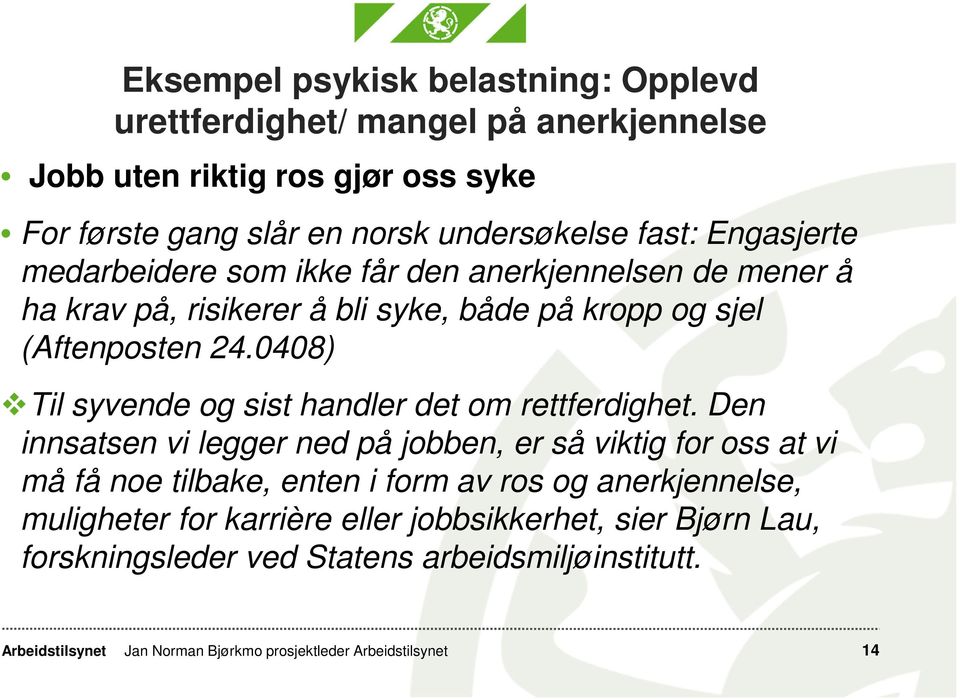 (Aftenposten 24.0408) Til syvende og sist handler det om rettferdighet.