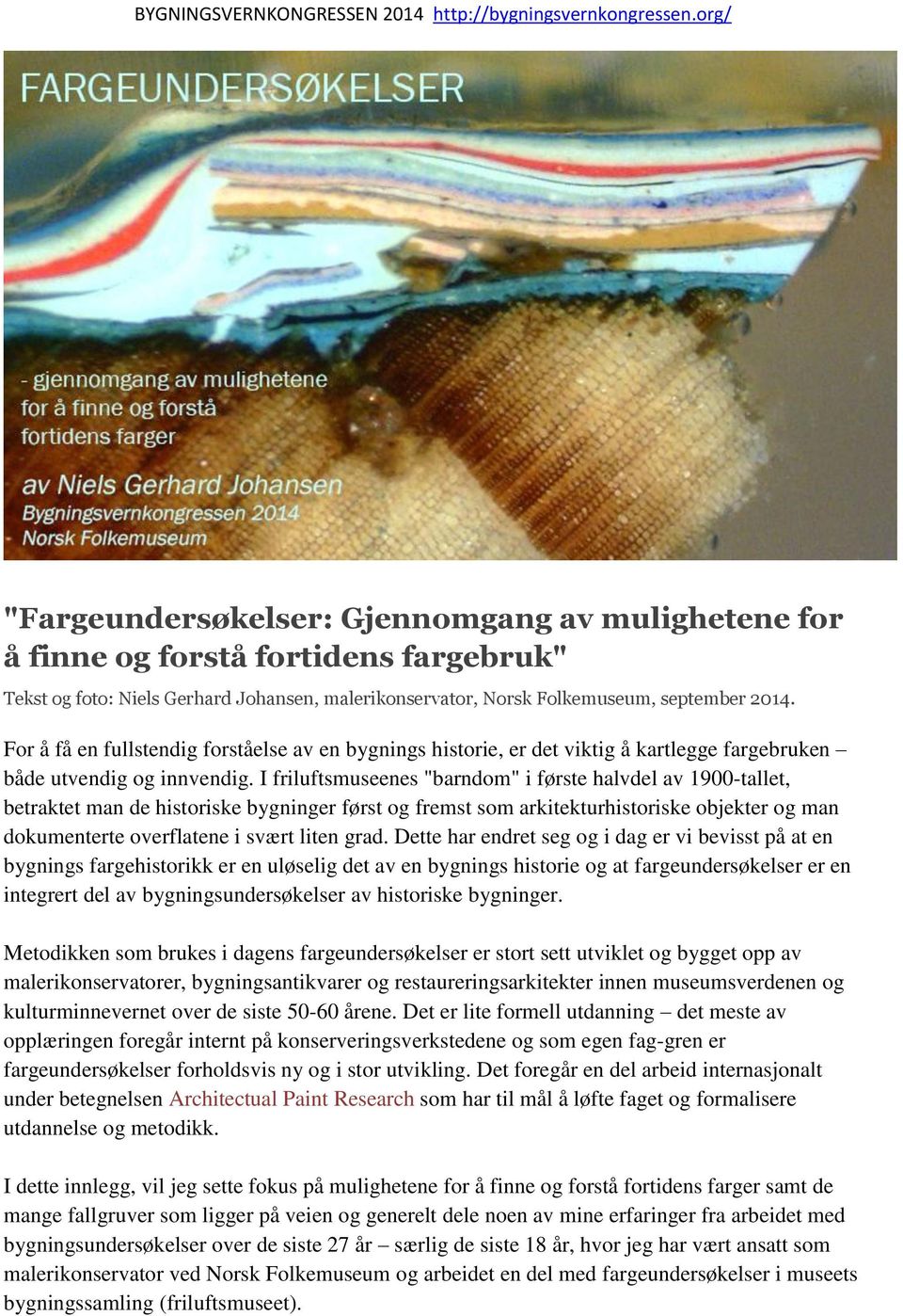 For å få en fullstendig forståelse av en bygnings historie, er det viktig å kartlegge fargebruken både utvendig og innvendig.