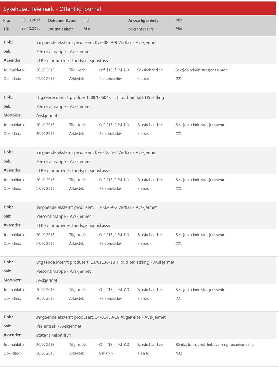 dato: Arkivdel: Personalarkiv Inngående eksternt produsert, 09/01285-7 Vedtak - Personalmappe - KLP Kommunenes Landspensjonskasse Dok. dato: 17.10.