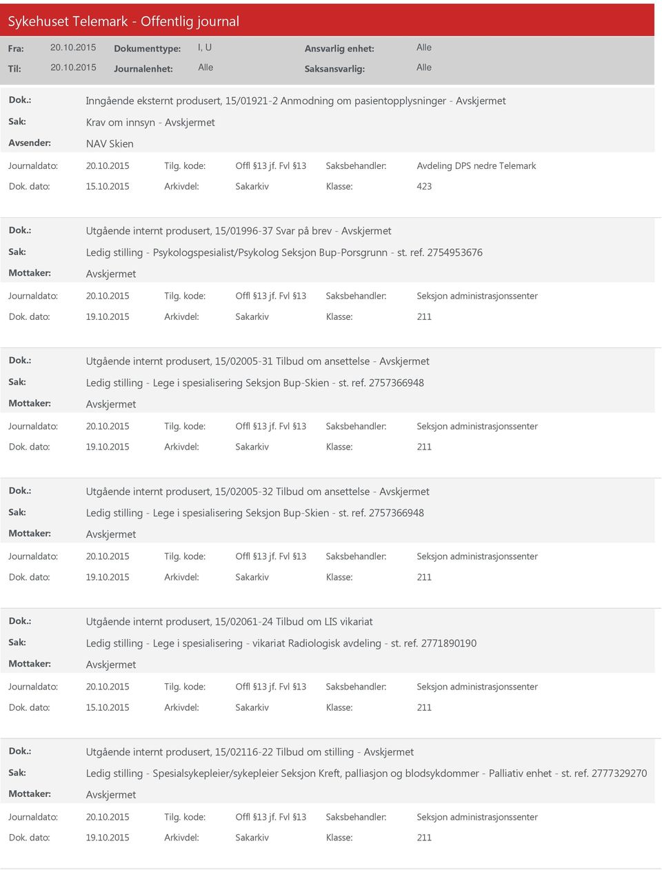 2015 Arkivdel: Sakarkiv Utgående internt produsert, 15/02005-31 Tilbud om ansettelse - Ledig stilling - Lege i spesialisering Seksjon Bup-Skien - st. ref. 2757366948 Dok. dato: 19.10.