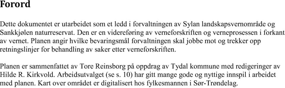 behandling av saker etter verneforskriften Planen er sammenfattet av Tore Reinsborg på oppdrag av Tydal kommune med redigeringer av Hilde R Kirkvold
