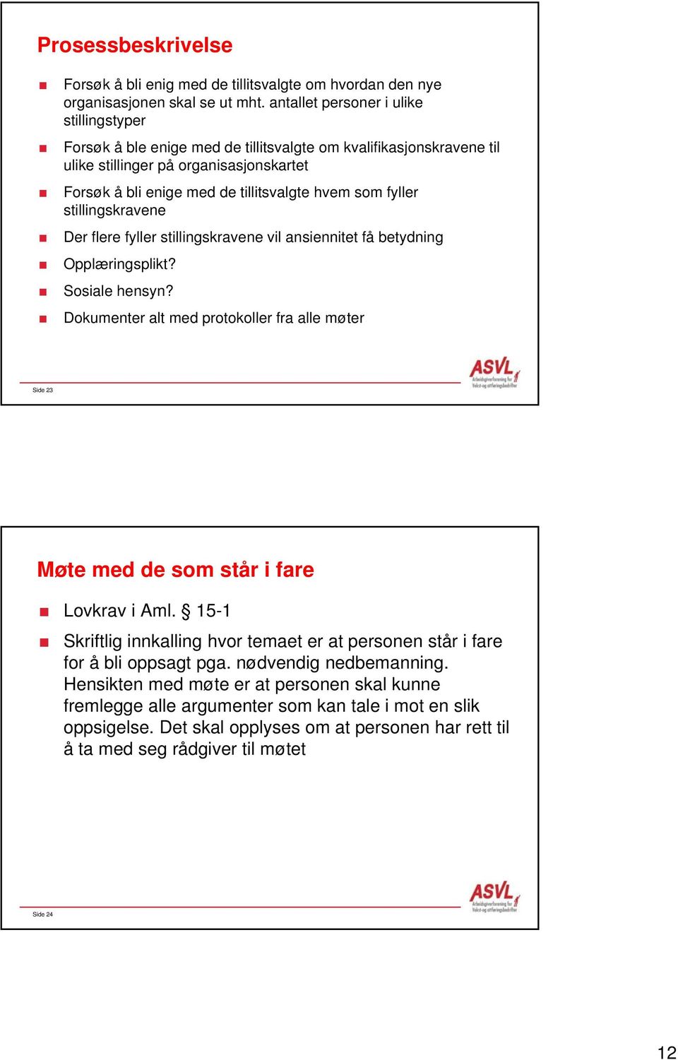 fyller stillingskravene Der flere fyller stillingskravene vil ansiennitet få betydning Opplæringsplikt? Sosiale hensyn?