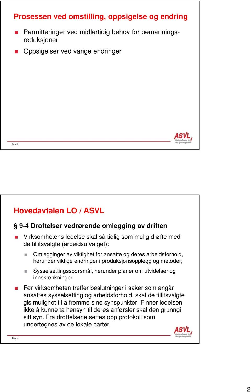 endringer i produksjonsopplegg og metoder, Sysselsettingsspørsmål, herunder planer om utvidelser og innskrenkninger Før virksomheten treffer beslutninger i saker som angår ansattes sysselsetting og