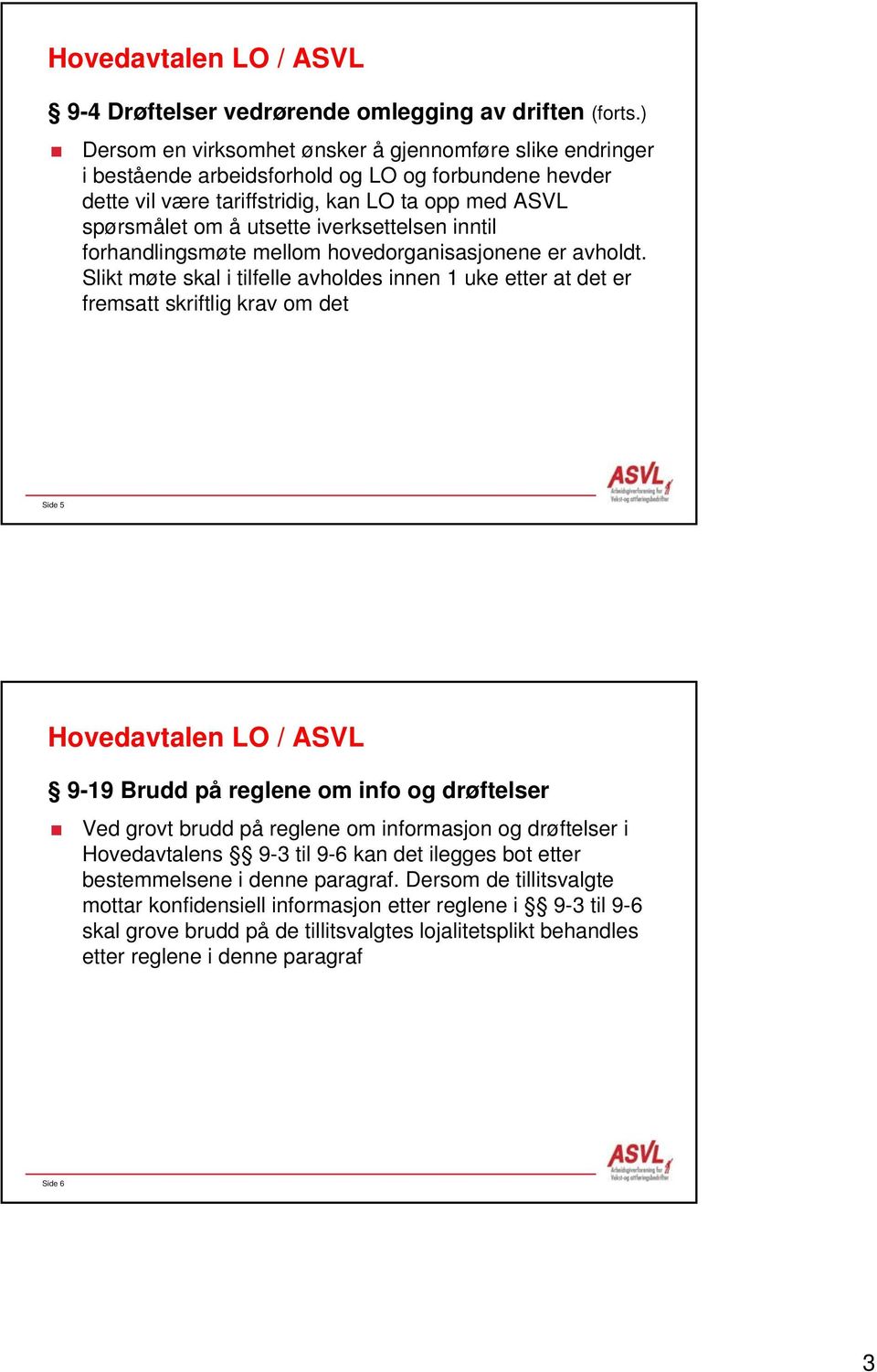 iverksettelsen inntil forhandlingsmøte mellom hovedorganisasjonene er avholdt.