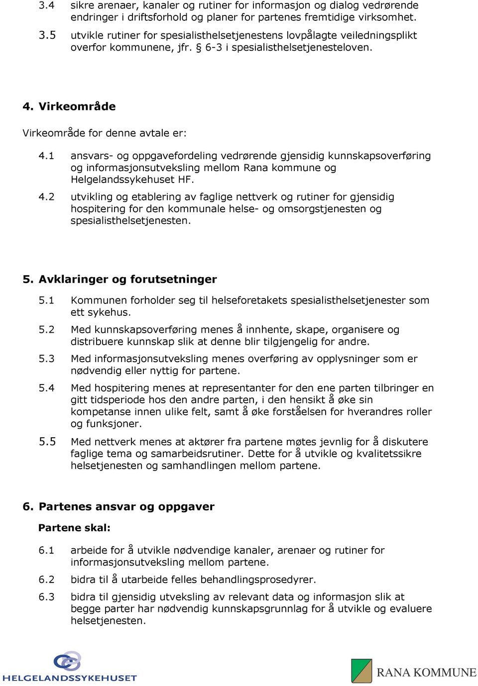 1 ansvars- og oppgavefordeling vedrørende gjensidig kunnskapsoverføring og informasjonsutveksling mellom Rana kommune og Helgelandssykehuset HF. 4.
