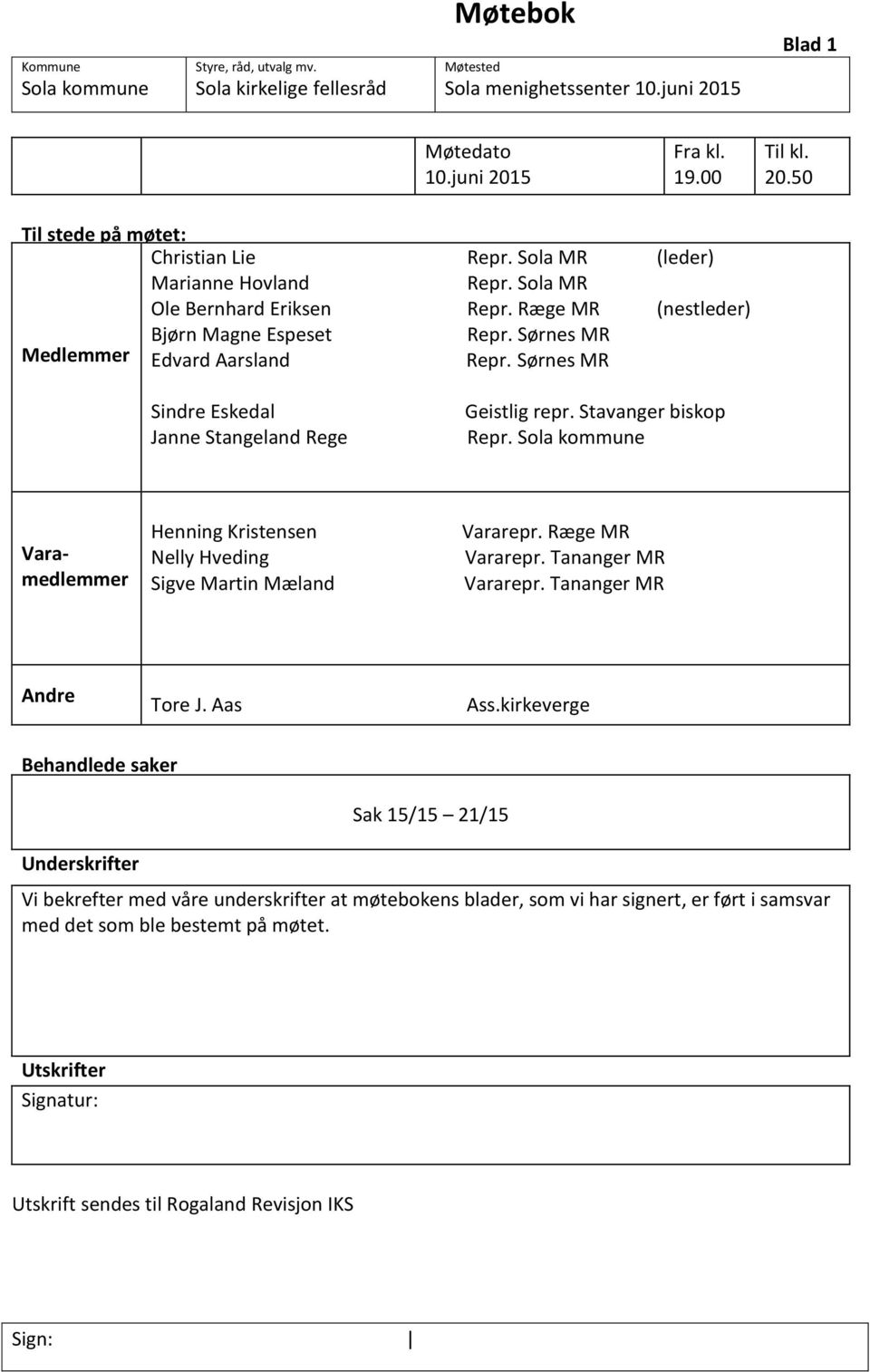 Sørnes MR Sindre Eskedal Janne Stangeland Rege Geistlig repr. Stavanger biskop Repr. Sola kommune Varamedlemmer Janne Stangeland Rege Repr. Sola kommune Henning Kristensen Vararepr.