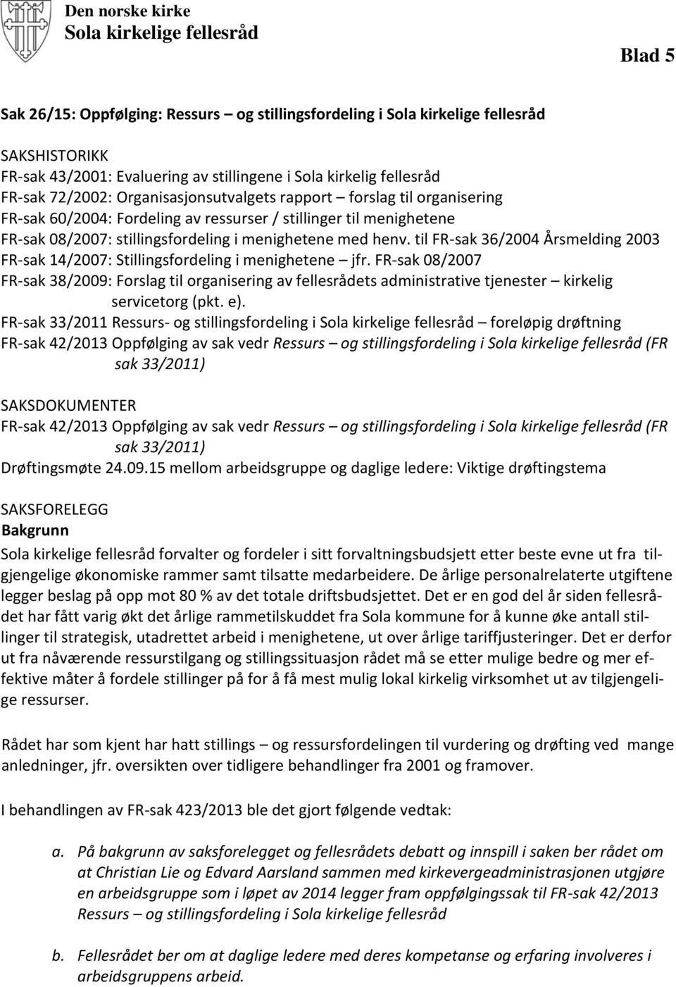 menighetene med henv. til FR-sak 36/2004 Årsmelding 2003 FR-sak 14/2007: Stillingsfordeling i menighetene jfr.