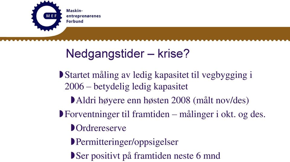 ledig kapasitet Aldri høyere enn høsten 2008 (målt nov/des)