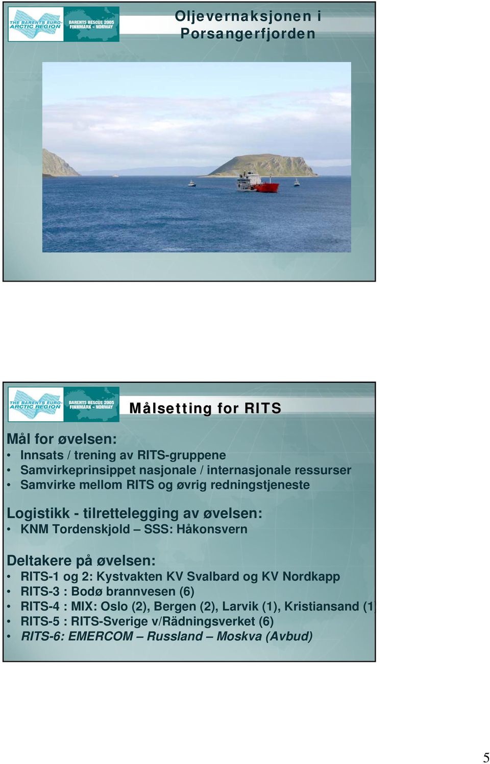 Tordenskjold SSS: Håkonsvern Deltakere på øvelsen: RITS-1 og 2: Kystvakten KV Svalbard og KV Nordkapp RITS-3 : Bodø brannvesen (6)