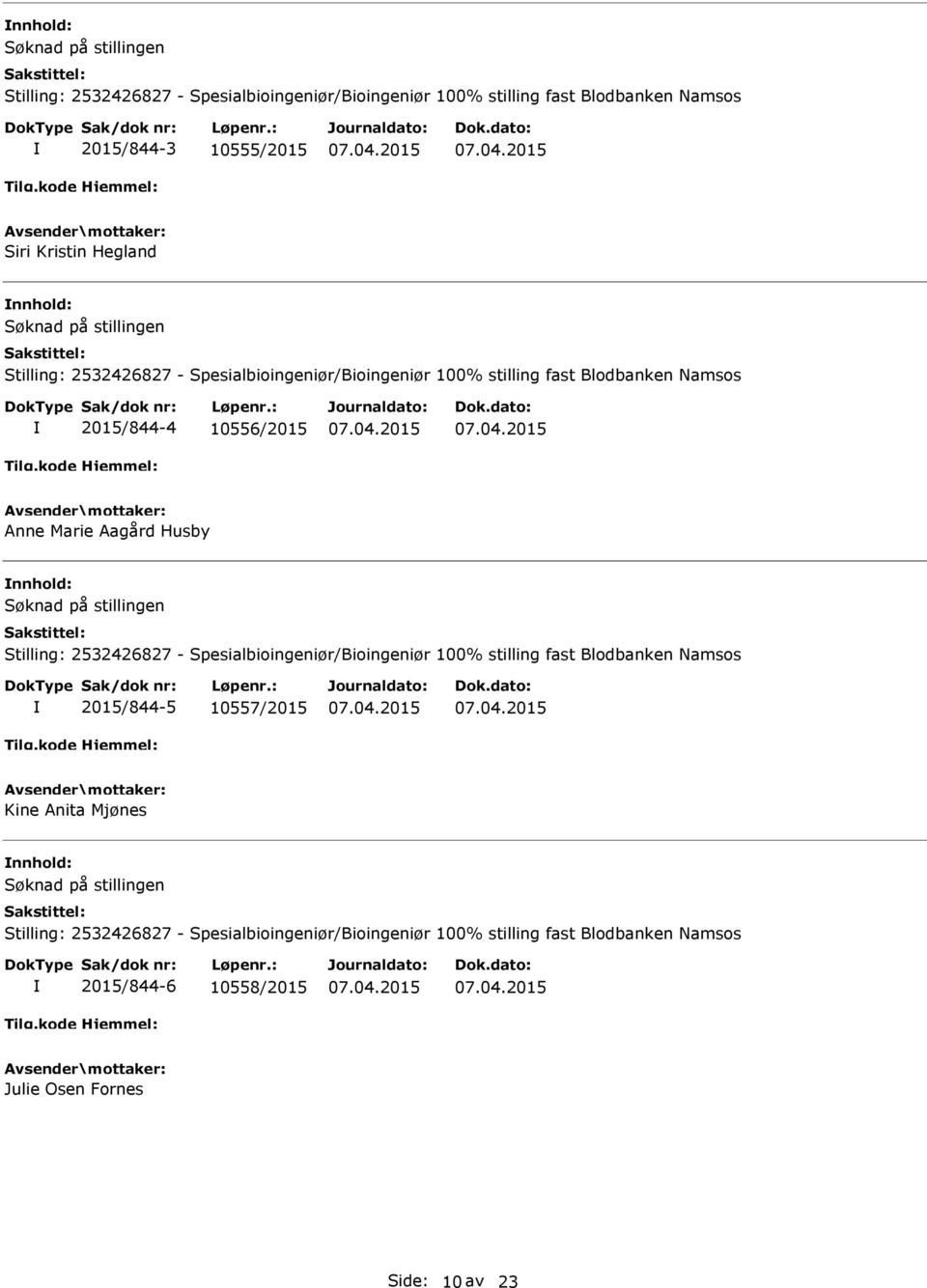 nnhold: Stilling: 2532426827 - Spesialbioingeniør/Bioingeniør 100% stilling fast Blodbanken Namsos 2015/844-5 10557/2015 Kine Anita Mjønes