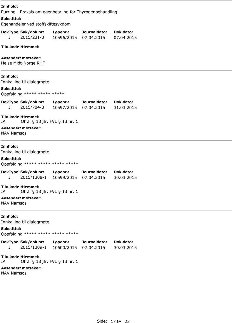 1 NAV Namsos nnhold: nnkalling til dialogmøte Oppfølging ***** ***** ***** ***** A 2015/1308-1 10599/2015 Off.l. 13 jfr. FVL 13 nr.