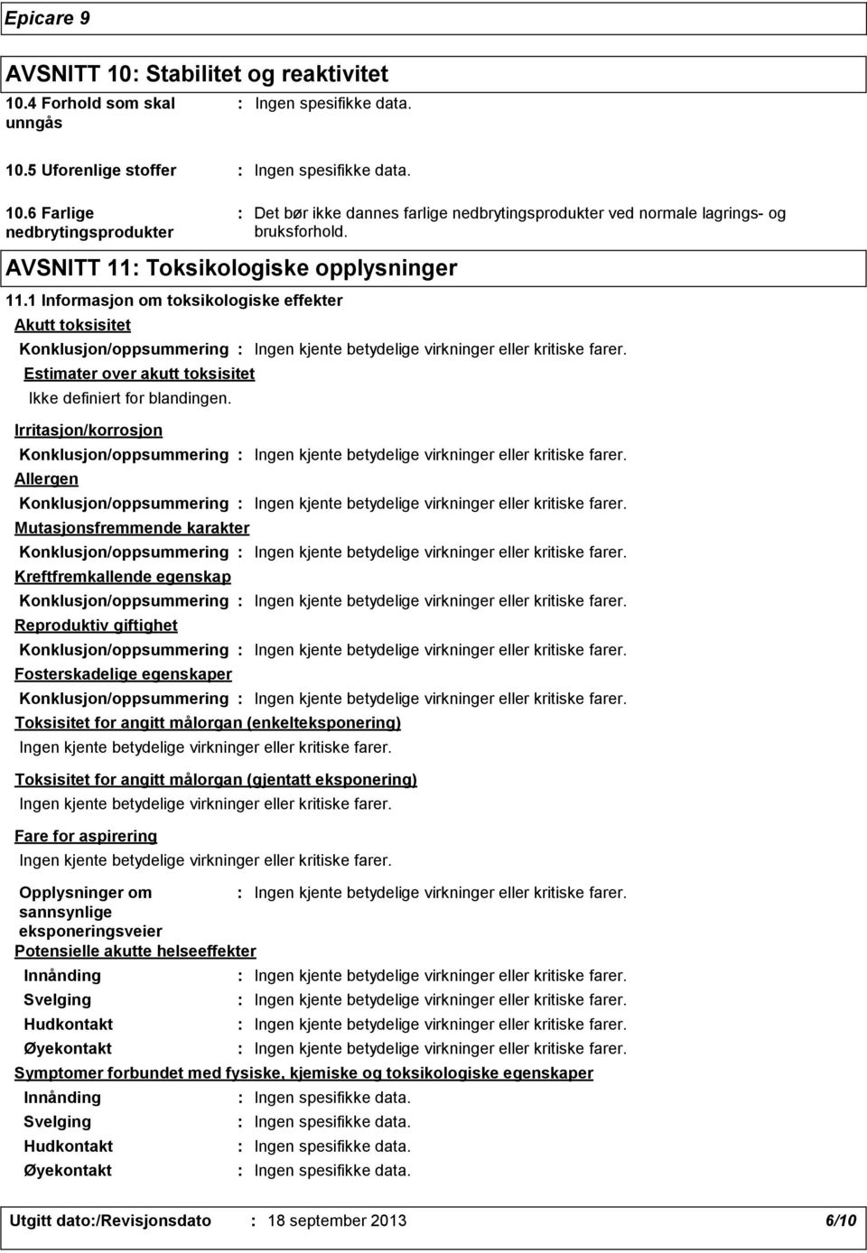 Konklusjon/oppsummering Estimater over akutt toksisitet Ikke definiert for blandingen.