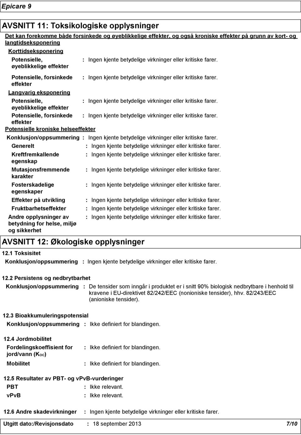 Kreftfremkallende egenskap Mutasjonsfremmende karakter Fosterskadelige egenskaper Effekter på utvikling Fruktbarhetseffekter Konklusjon/oppsummering Andre opplysninger av betydning for helse, miljø